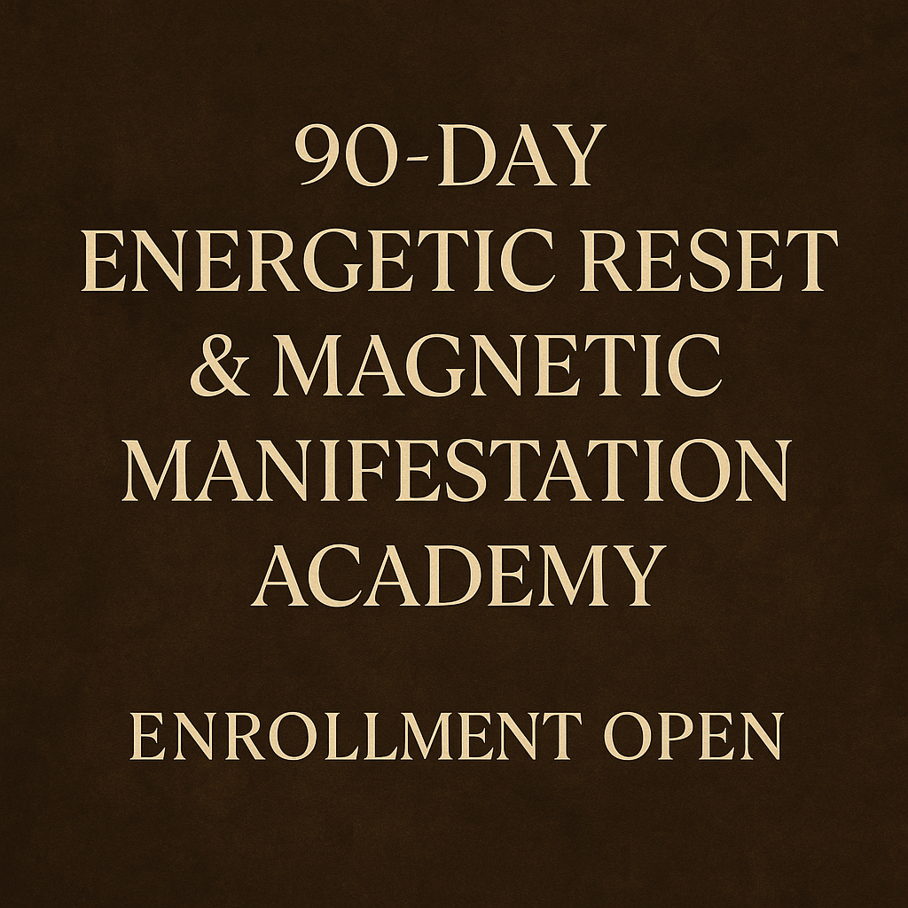 90 DAY ENERGETIC RESET & MAGNETIC MANIFESTATION ACADEMY