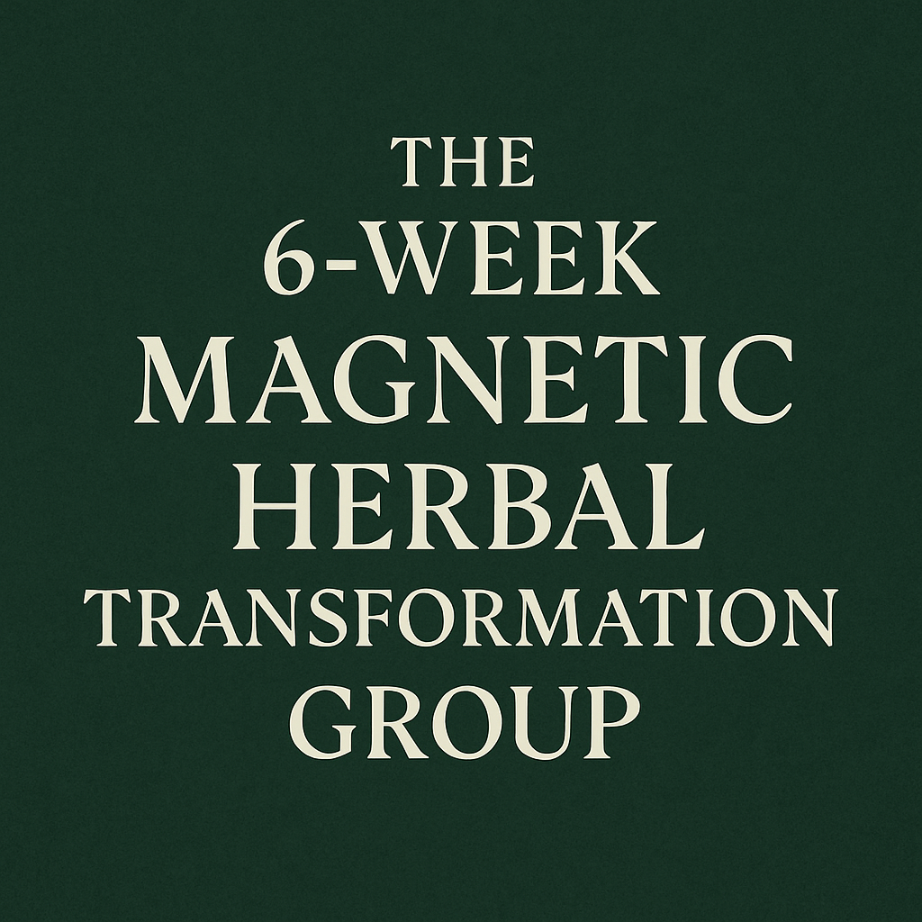 6 -WEEK MAGNETIC HERBAL TRANSFORMATION GROUP